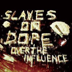 Slaves On Dope : Over the Influence